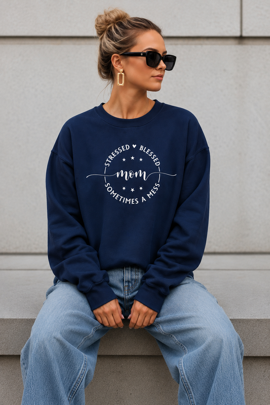 Stressed Blessed Mom Sometimes a Mess Sweatshirt