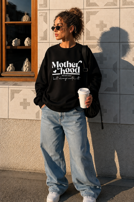 Motherhood Never Easy But Always Worth It Sweatshirt