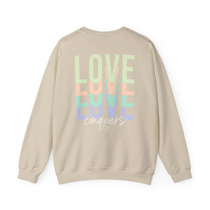 Love Conquers Crewneck Sweatshirt inspirational message