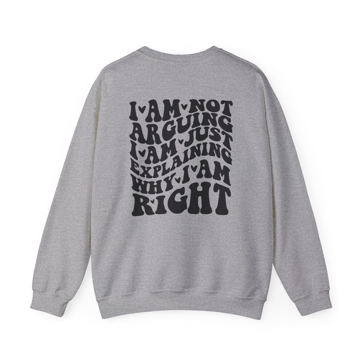 I’m Not Arguing I’m Just Explaining Why I’m Right Sweatshirt