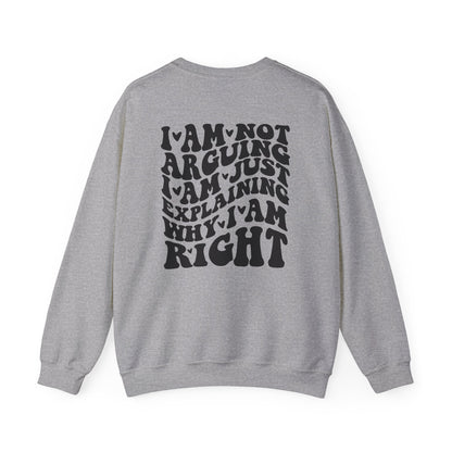 I’m Not Arguing I’m Just Explaining Why I’m Right Sweatshirt
