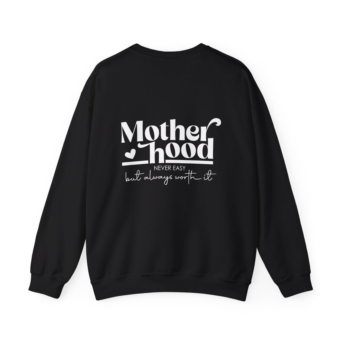 Motherhood Never Easy But Always Worth It Sweatshirt