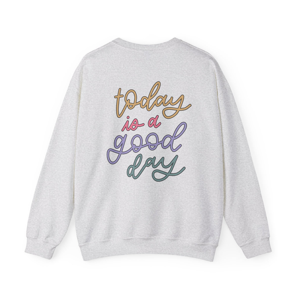 Today Is A Good Day Sweatshirt