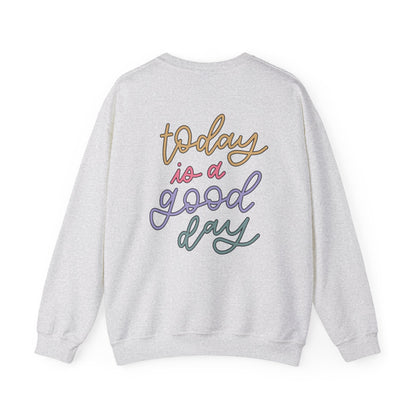 Today Is A Good Day Sweatshirt