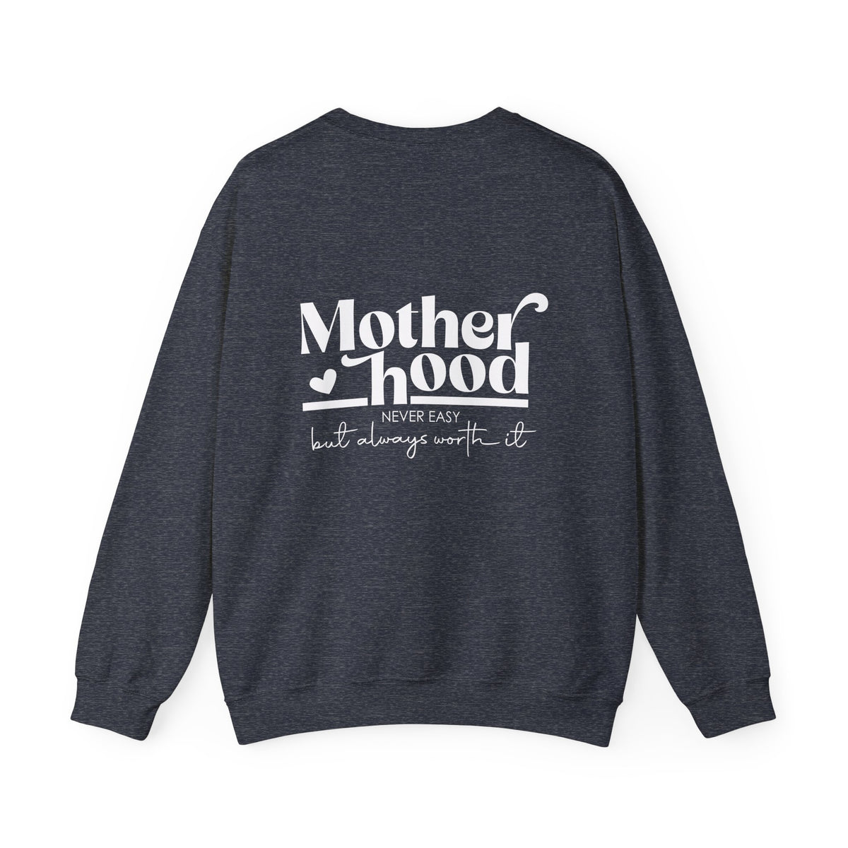 Motherhood Never Easy But Always Worth It Sweatshirt