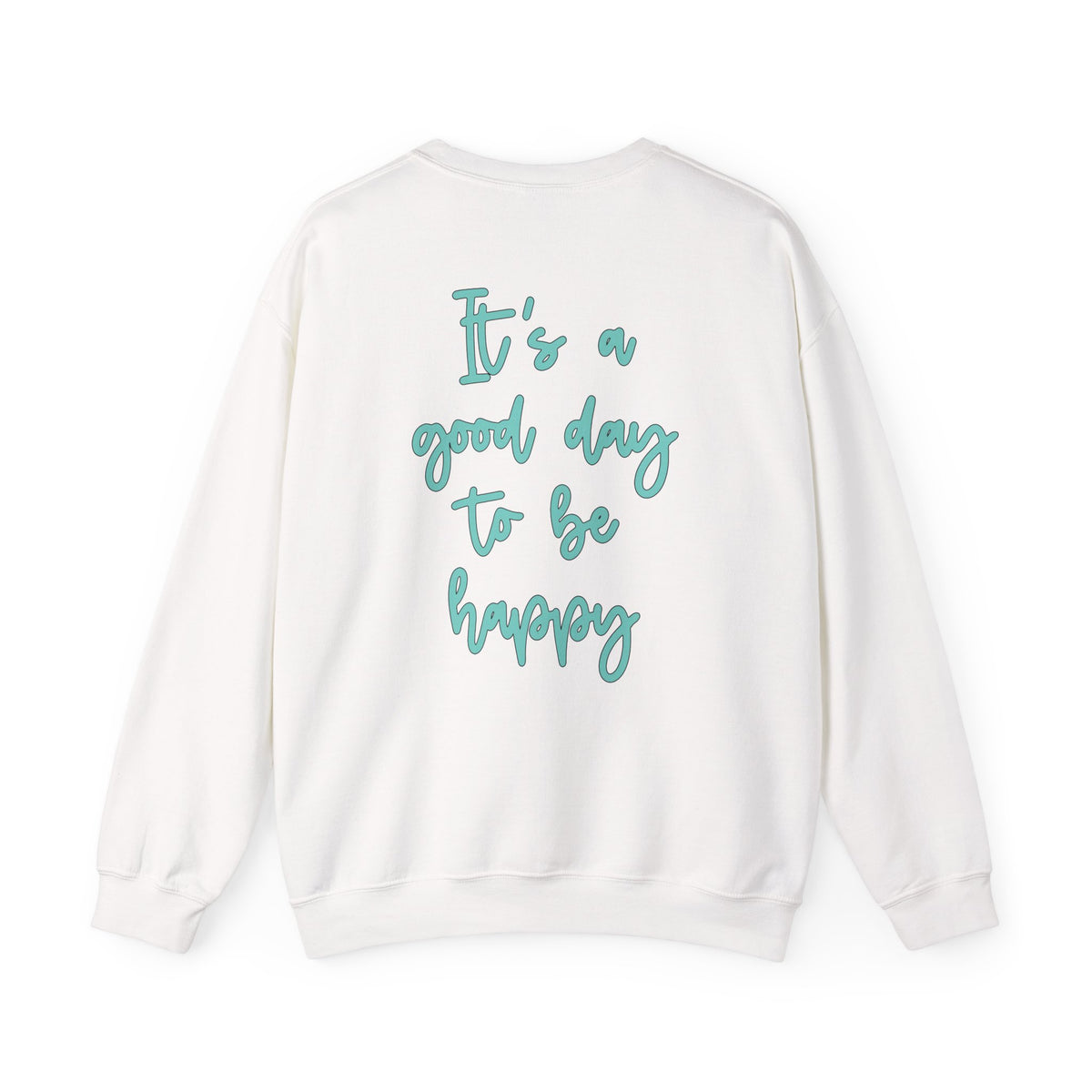 It’s a Good Day to Be Happy Sweatshirt